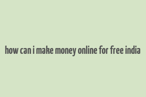 how can i make money online for free india