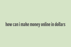 how can i make money online in dollars