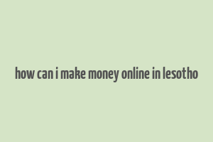 how can i make money online in lesotho