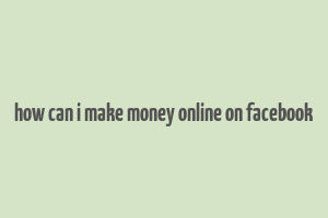 how can i make money online on facebook