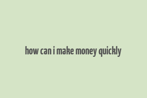 how can i make money quickly