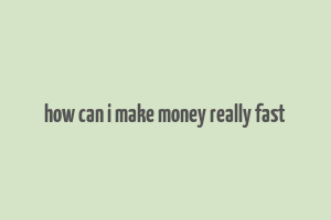 how can i make money really fast