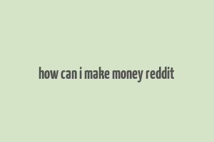 how can i make money reddit