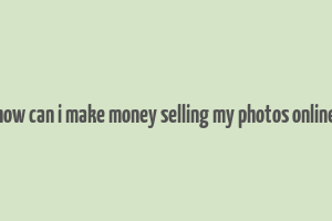 how can i make money selling my photos online