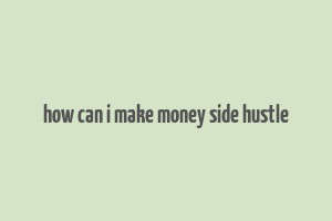 how can i make money side hustle