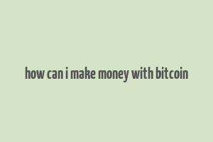 how can i make money with bitcoin