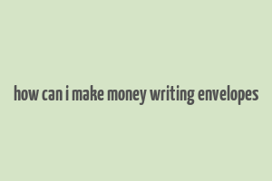 how can i make money writing envelopes