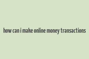 how can i make online money transactions