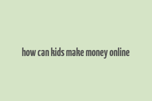 how can kids make money online