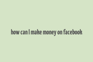 how can l make money on facebook