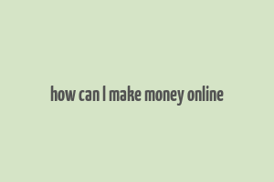 how can l make money online