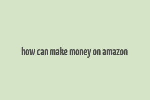 how can make money on amazon