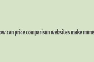 how can price comparison websites make money