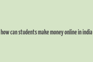 how can students make money online in india