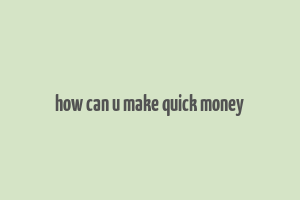 how can u make quick money