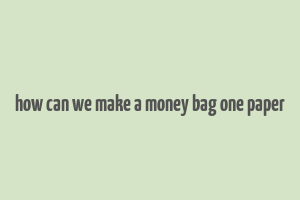 how can we make a money bag one paper