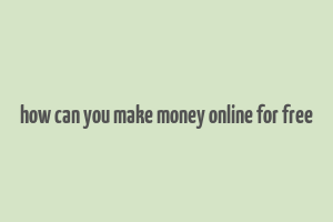 how can you make money online for free