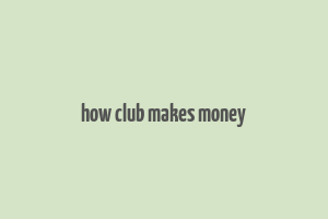 how club makes money