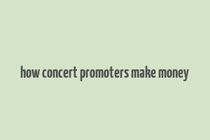 how concert promoters make money