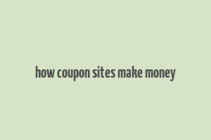 how coupon sites make money