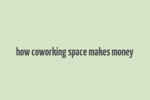 how coworking space makes money