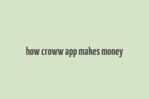 how croww app makes money