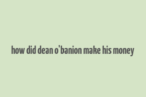 how did dean o'banion make his money