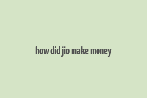 how did jio make money