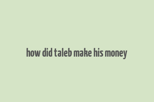 how did taleb make his money