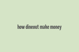 how dineout make money