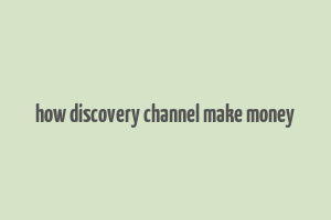 how discovery channel make money