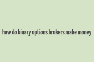 how do binary options brokers make money