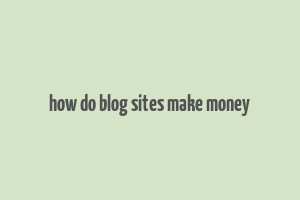 how do blog sites make money