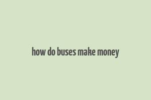 how do buses make money