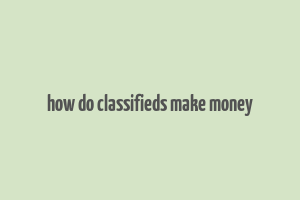 how do classifieds make money