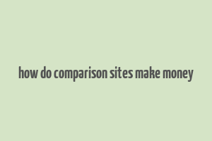 how do comparison sites make money