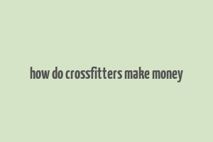 how do crossfitters make money