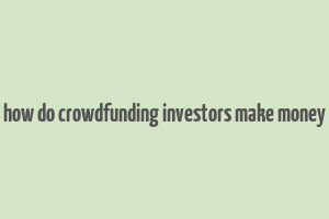 how do crowdfunding investors make money