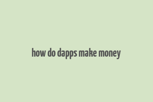 how do dapps make money