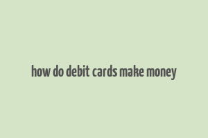 how do debit cards make money