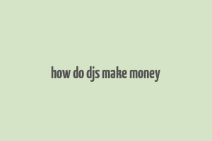 how do djs make money