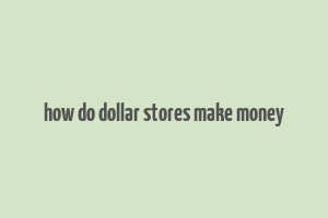 how do dollar stores make money