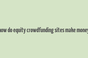 how do equity crowdfunding sites make money