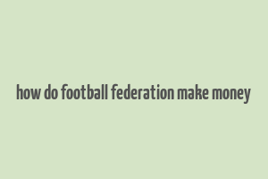 how do football federation make money