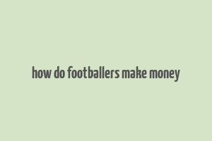 how do footballers make money