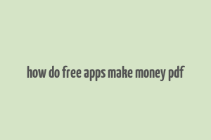 how do free apps make money pdf