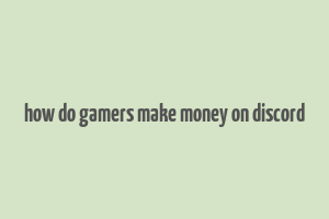 how do gamers make money on discord