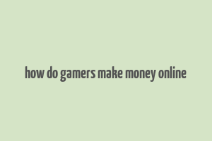 how do gamers make money online