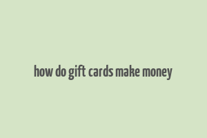 how do gift cards make money