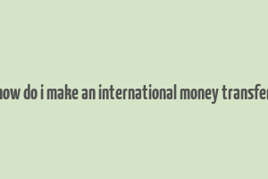 how do i make an international money transfer